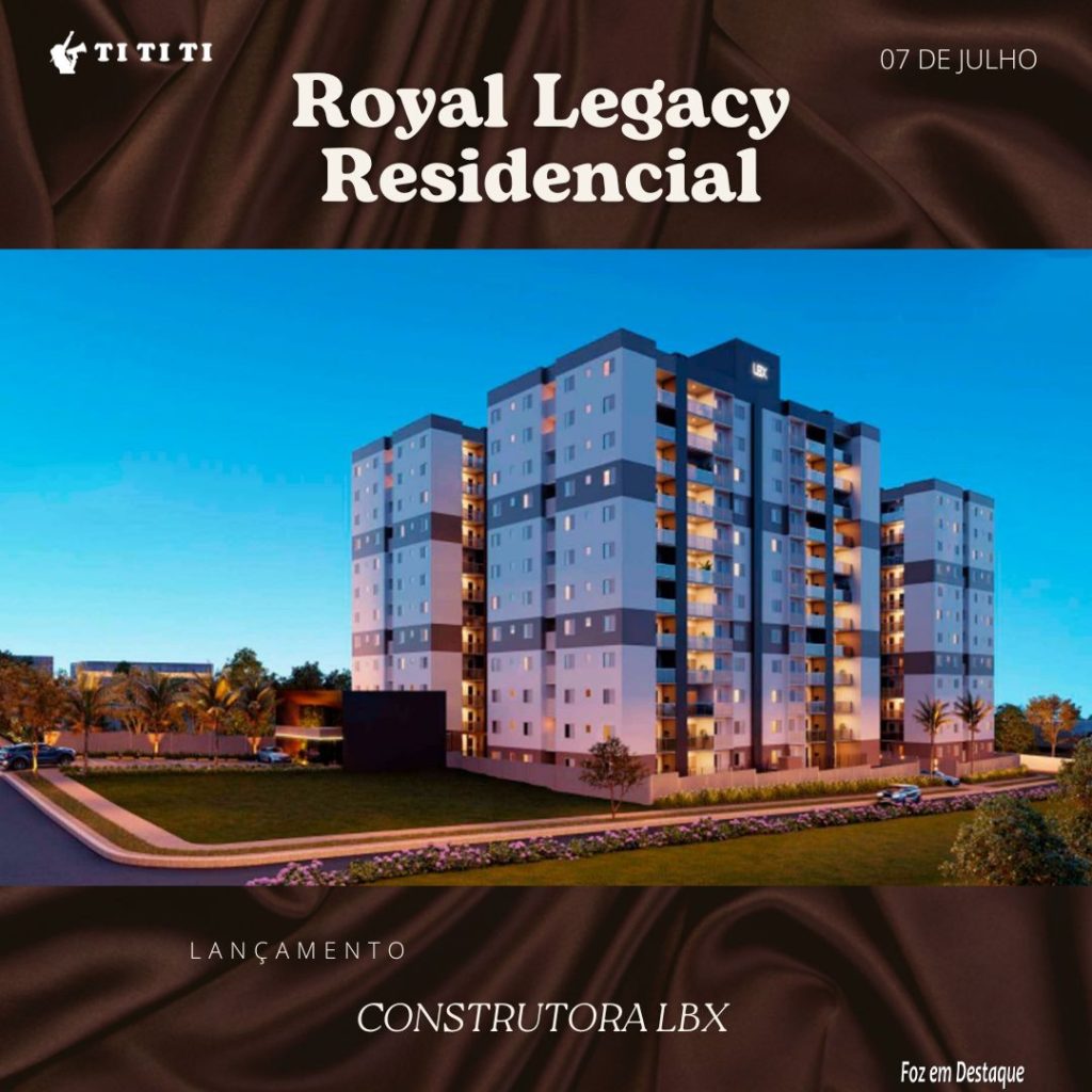 LBX CONSTRUTORA  LANÇA ROYAL LEGACY RESIDENCIAL