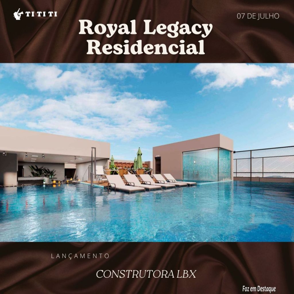 LBX CONSTRUTORA LANÇA ROYAL LEGACY RESIDENCIAL