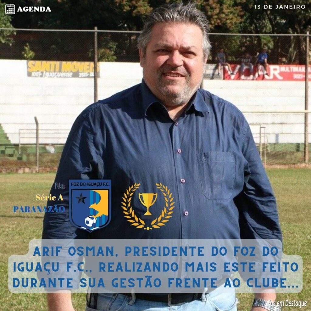 FOZ DO IGUAÇU SERIE A PARANAZÃO  O PRESIDENTE ARIF OSMAN.