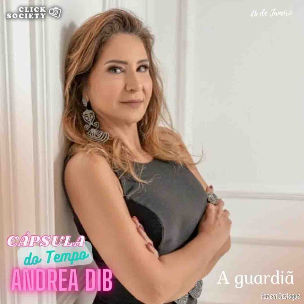 CÁPSULA DO TEMPO em Foz  - ANDREA DIB - FOZ EM DESTAQUE