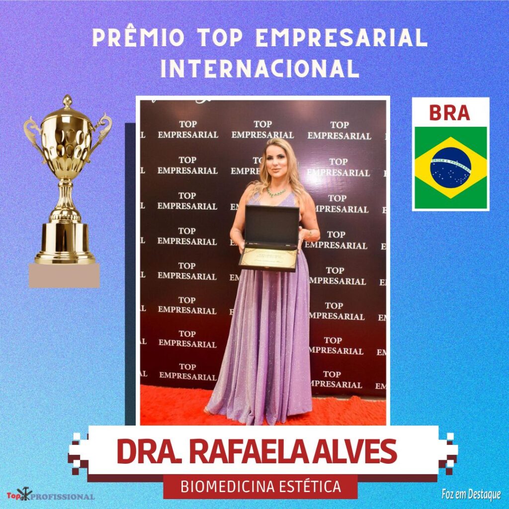 PRÊMIO TOP EMPRESARIAL INTERNACIONAL - DRA RAFAELA ALVES  - BIOMÉDICA - ESTÉTICA AVANÇADA