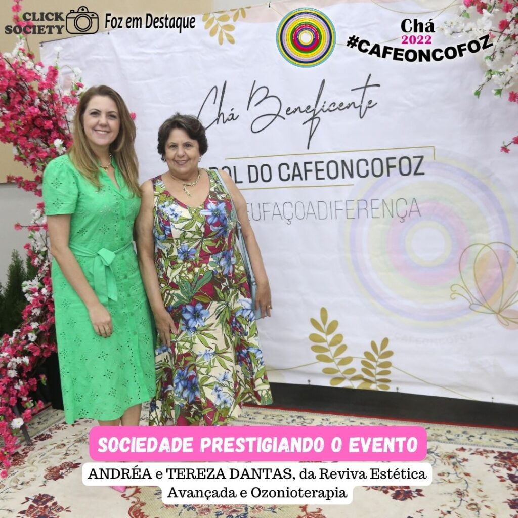 2º CHÁ BENEFICENTE DO CAFÉ ONCOFOZ - ANDREA DANTAS E TEREZA DANTAS DA REVIVA ESTÉTICA AVANÇADA E OZONIOTERAPIA