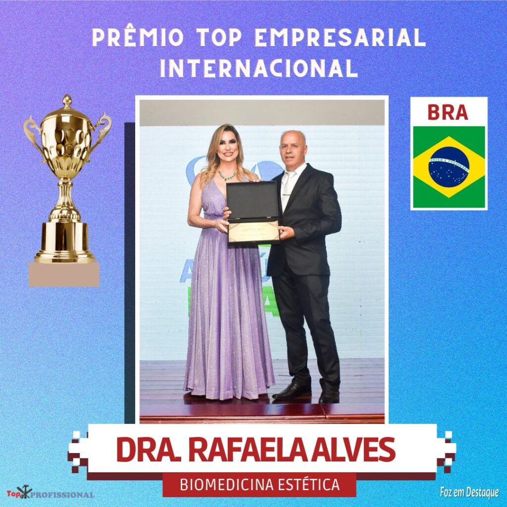 PRÊMIO TOP EMPRESARIAL INTERNACIONAL - DRA RAFAELA ALVES  - BIOMÉDICA - ESTÉTICA AVANÇADA