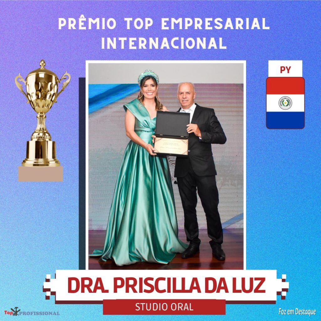 PRÊMIO TOP EMPRESARIAL INTERNACIONAL - DRA PRISCILLA DA LUZ - DENTISTA - ODONTOLOGIA - ESTÉTICA ORAL