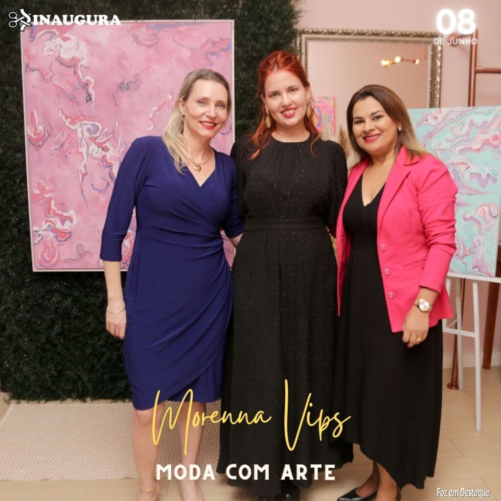 MORENNA VIPS MODA COM ARTE - MARIA INÉS VIANA - ANA OSTROVSKI