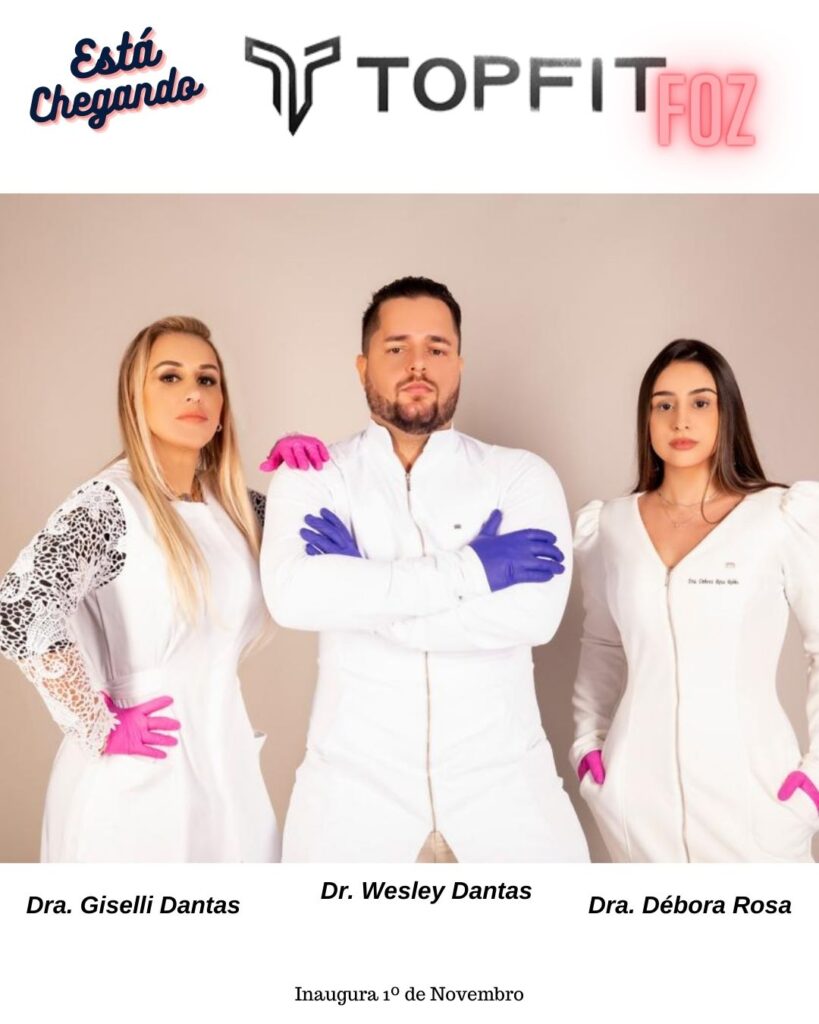 TOPFIT INAUGURA UNIDADE EM FOZ - DRA GISELLI DANTAS, DR WESLEY DANTAS E DRA DEBORA ROSA,DR GABRIEL MAGALHÃES