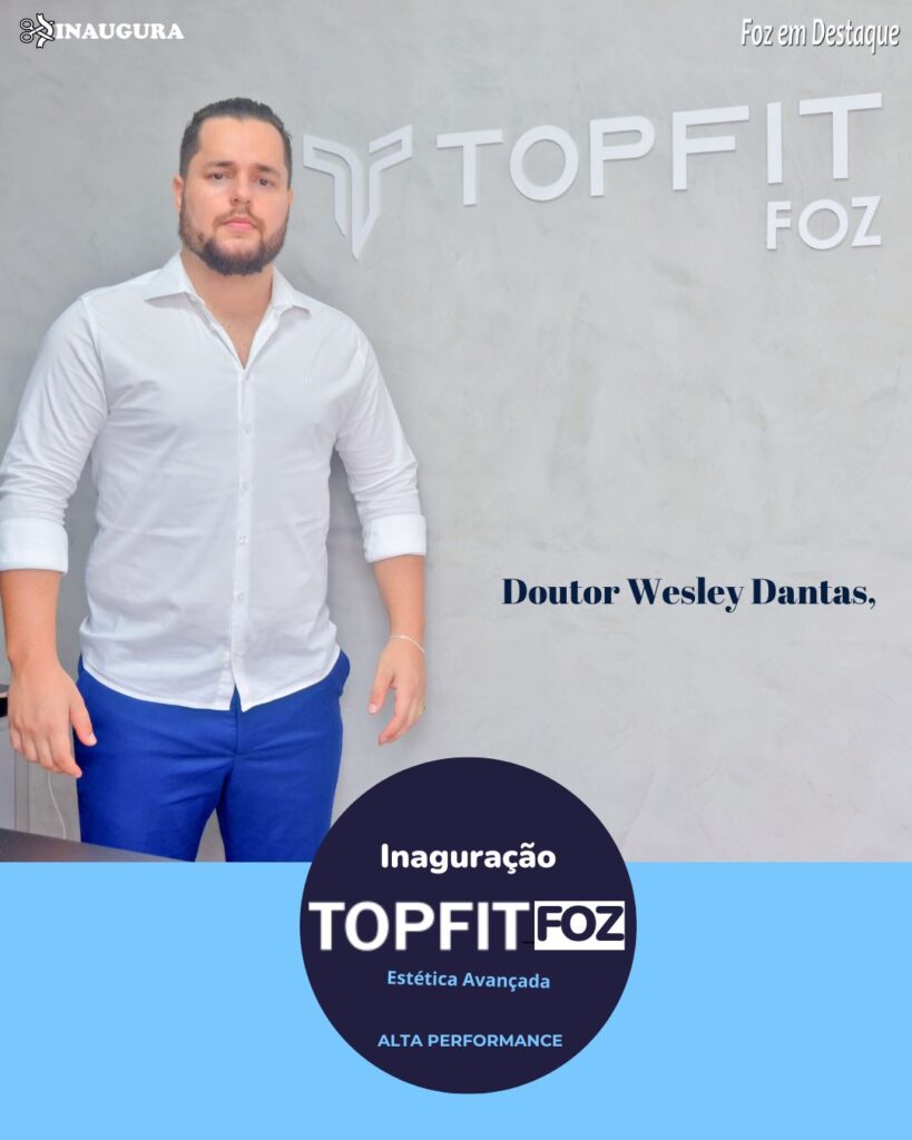 INAUGURA TOPFIT FOZ DO IGUAÇU - DOUTOR WESLEY DANTAS