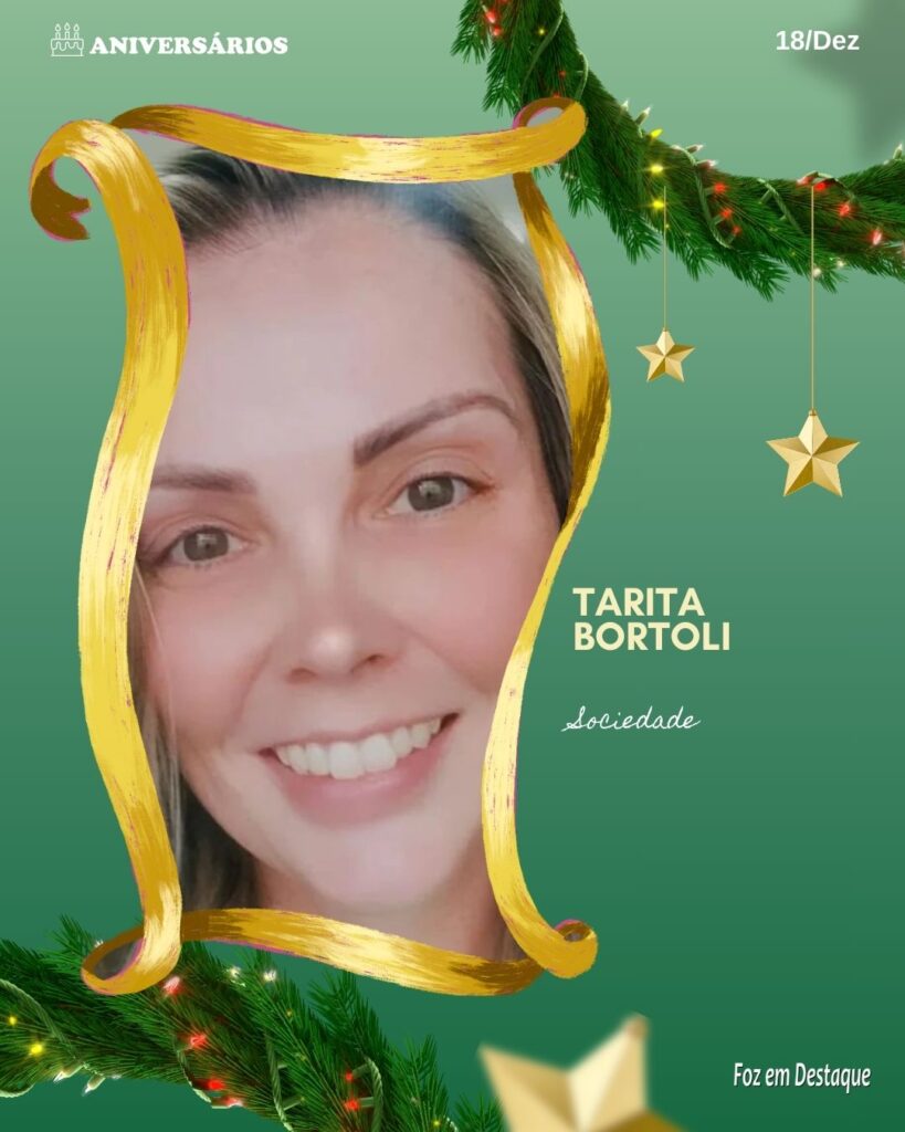 Aniversários 18 de Dezembro Foz em Destaque - Tarita Bortoli