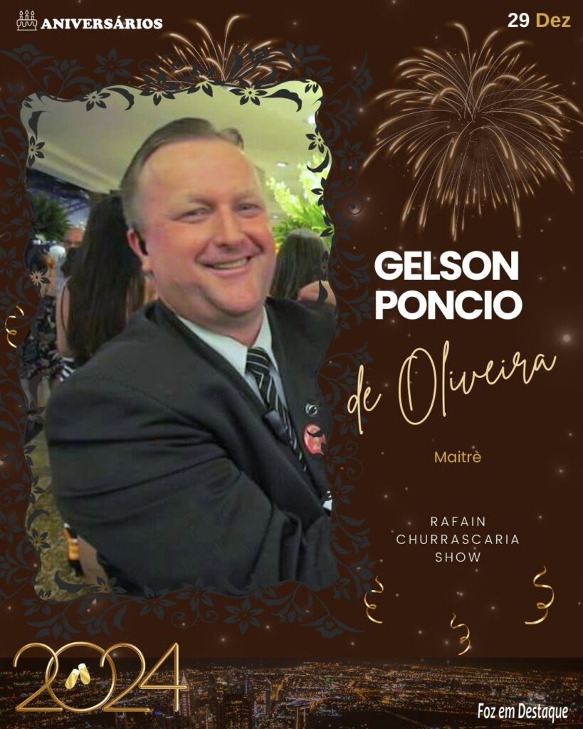 Gelson Poncio de Oliveira - Maitre da Rafain Churrascaria Show - Aniversários 29 Dezembro 2023-  Foz em Destaque