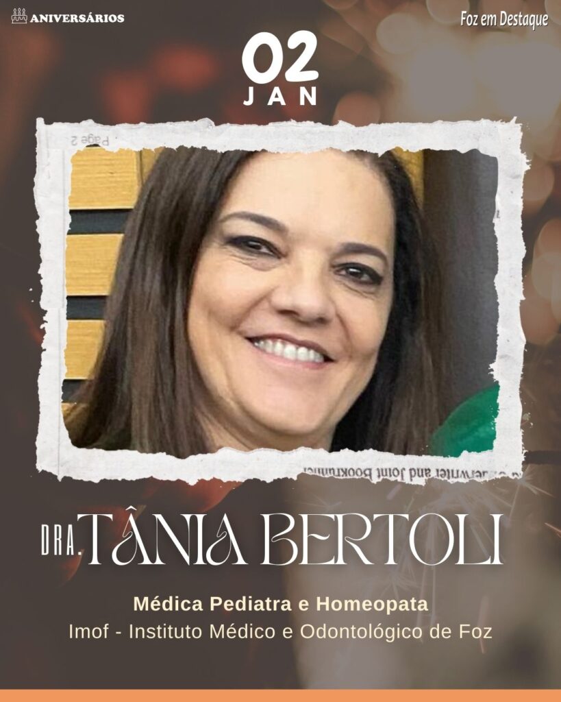 Dra. Tânia Bertoli, Médica Pediatra e Homeopata - Imof - Instituto Médico e Odontológico de Foz - Aniversários 02 Janeiro 2024 Foz em Destaque