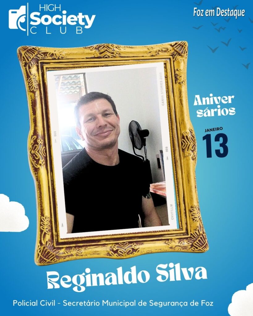 Reginaldo Silva 
Policial Civil - Secretário Municipal de Segurança de Foz 
Aniversários 13 Janeiro 2024 - Foz em Destaque 