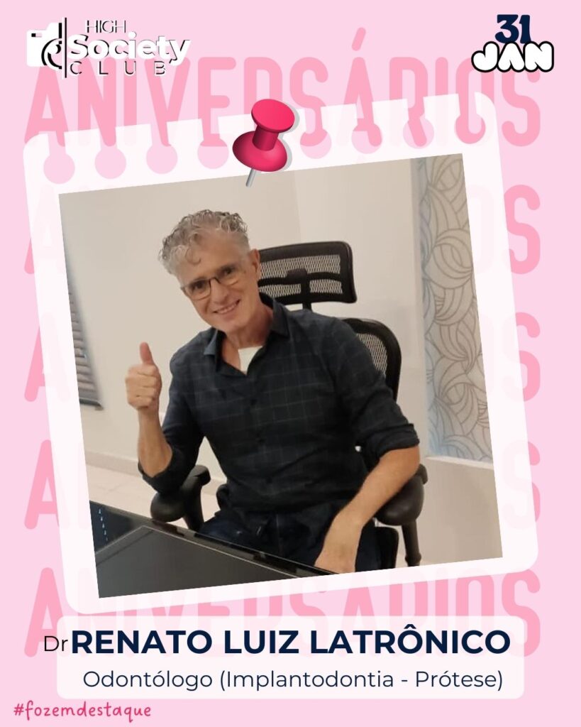 Renato Luiz Latrônico
Odontólogo (Implantodontia - Prótese) -Latrônico Odontologia 
Aniversários 31 de Janeiro 2024 - Foz em Destaque - High Society Club