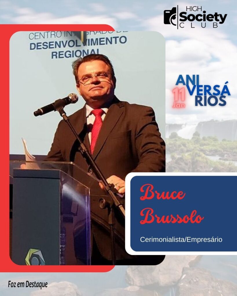 Bruce Brussolo - Cerimonialista/Empresário Aniversários 11 Janeiro 2024 - Foz em Destaque