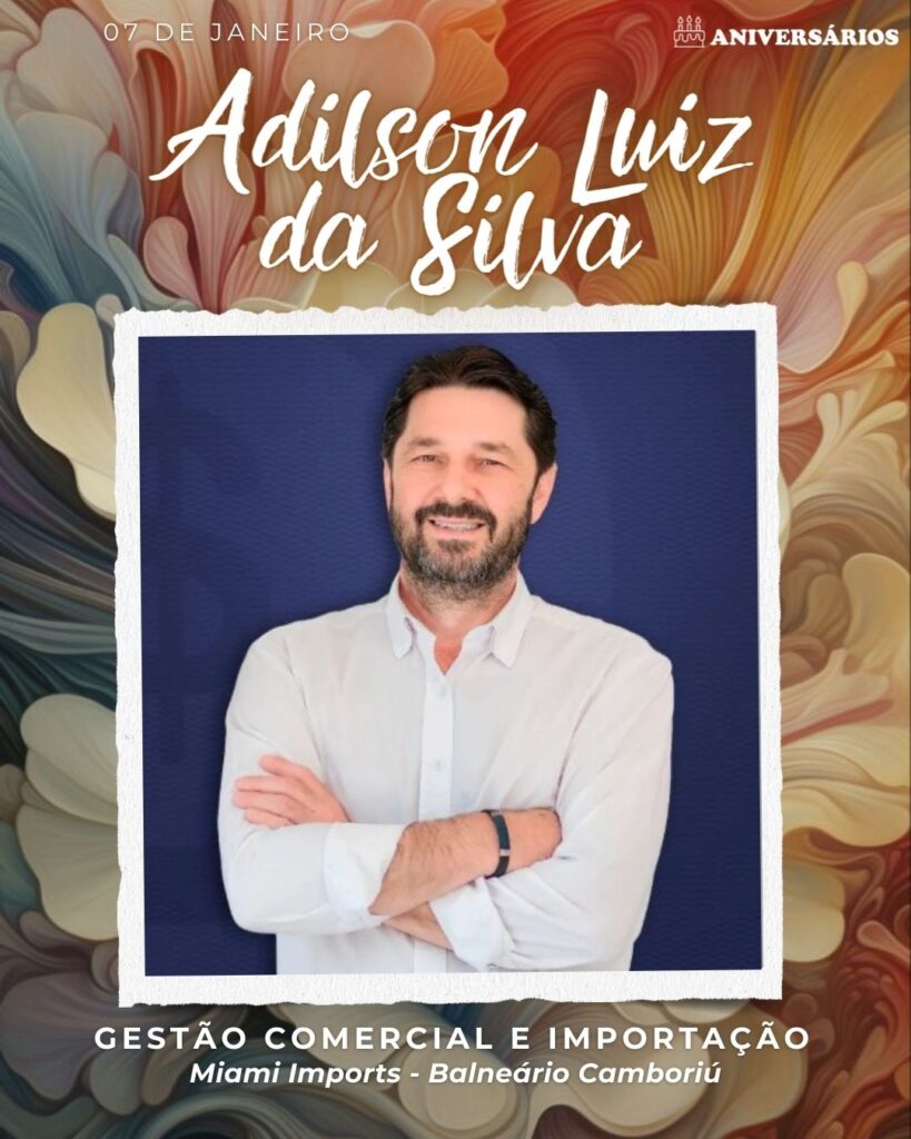 Adilson Luiz da Silva - Gestão Comercial e Importação - Miami Imports - Balneário Camboriú
 - Aniversários 07 de Janeiro