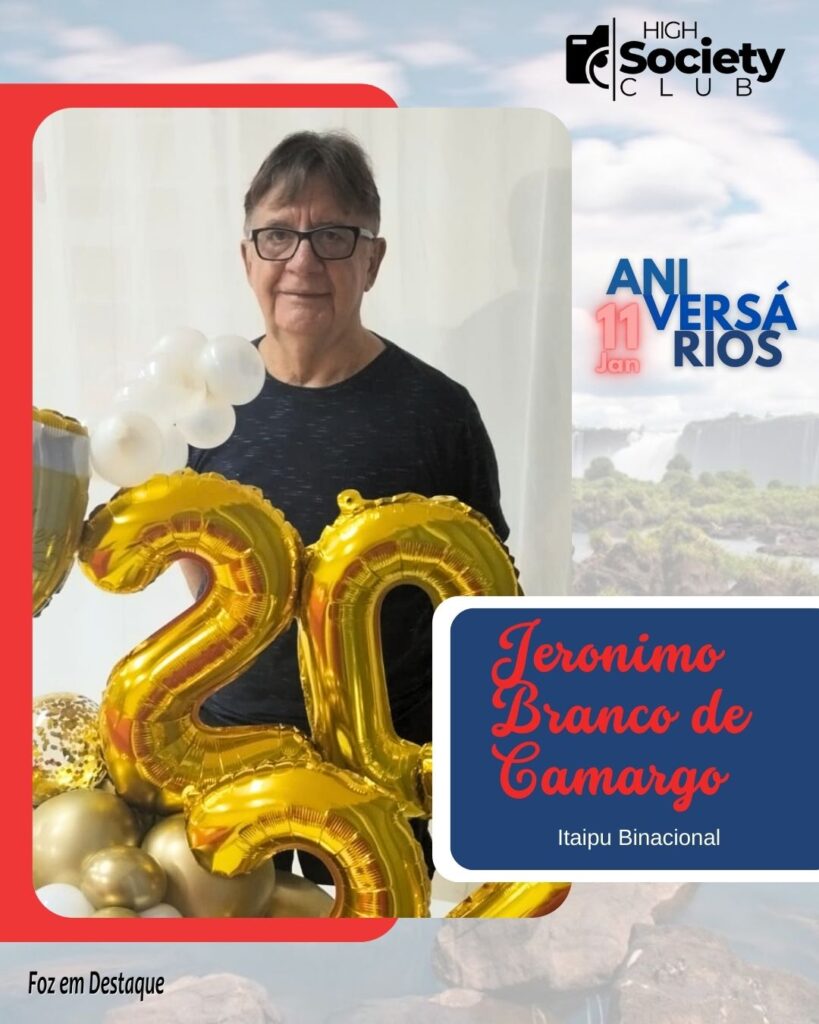 Jeronimo Branco de Camargo - Itaipu Binacional 
Aniversários 11 Janeiro 2024 - Foz em Destaque