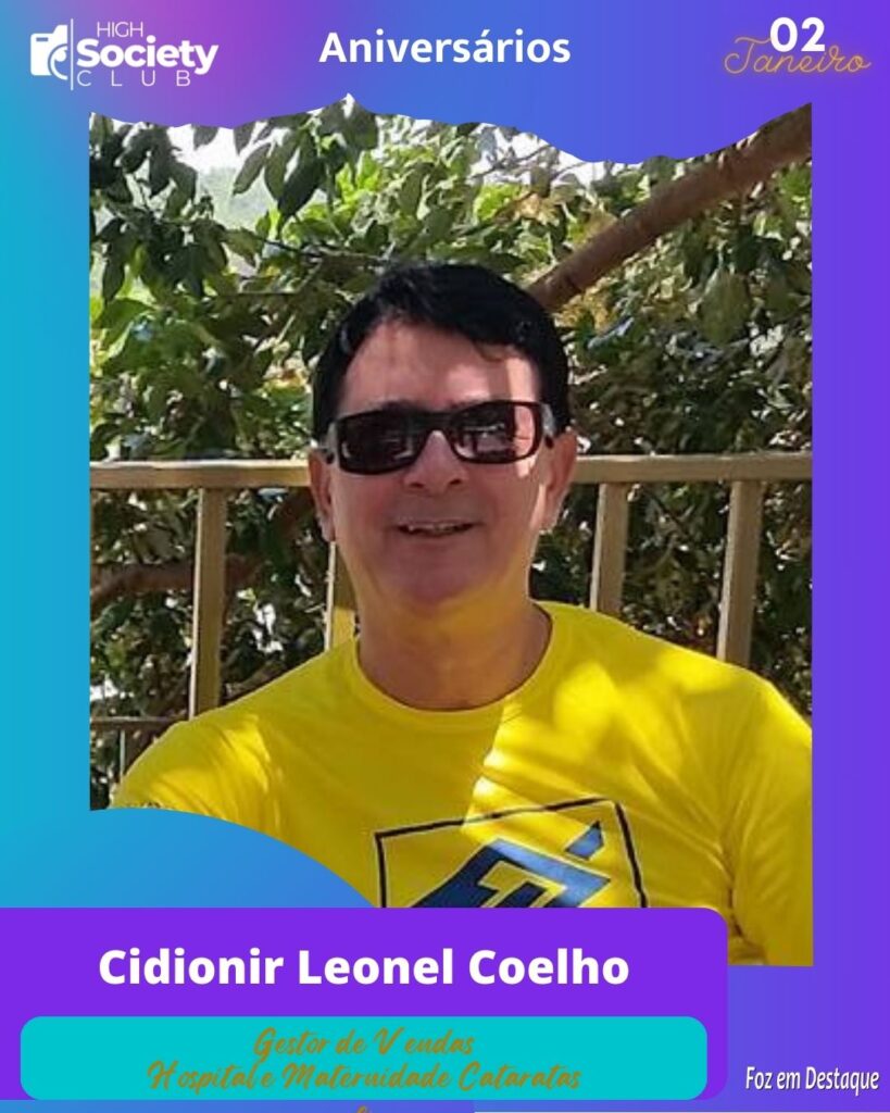 Cidionir Leonel Coelho
Gestor de Vendas
Hospital e Maternidade Cataratas
Aniversários 02 de Fevereiro 2024  - High Society Club Foz em Destaque