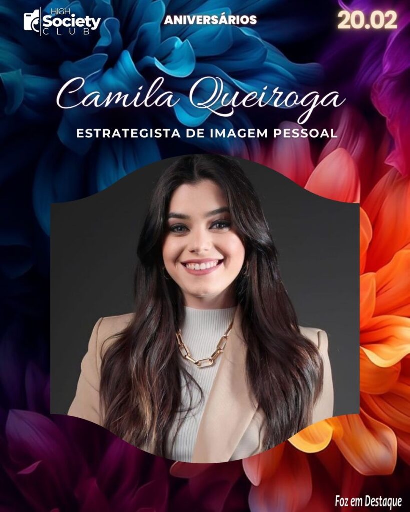 Camila Queiroga - Estrategista de Imagem Pessoal - Aniversários 19 de Fevereiro 2024 - High Society Club Foz em Destaque