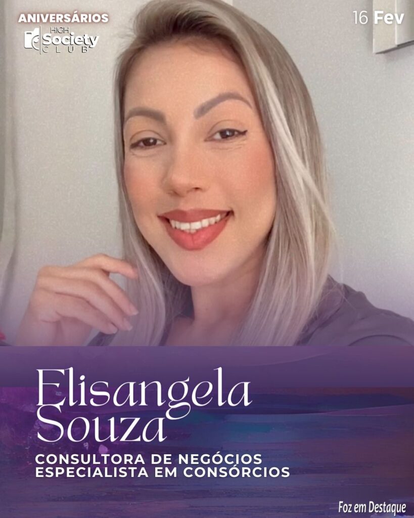 Elisangela Souza
Consultora de Negócios especialista em Consórcios
Aniversários 16 de Fevereiro 2024 - High Society Club Foz em Destaque