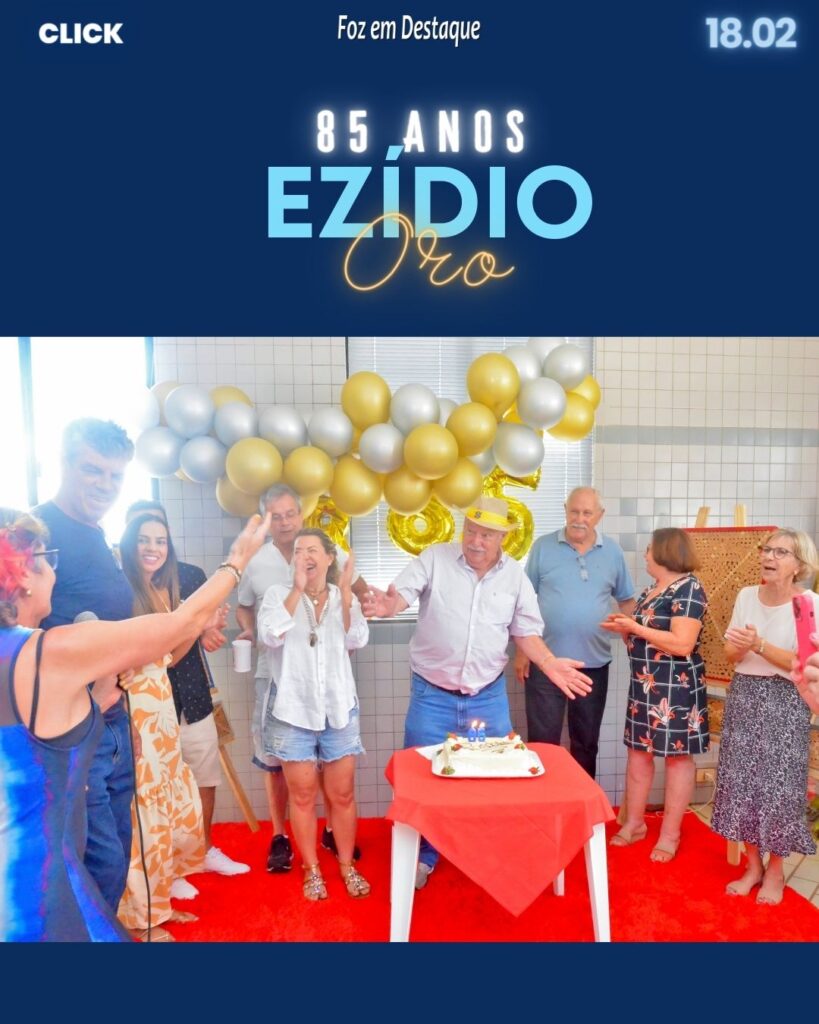 85 anos EZÍDIO ORO - Foz em Destaque - Sociedade Foz