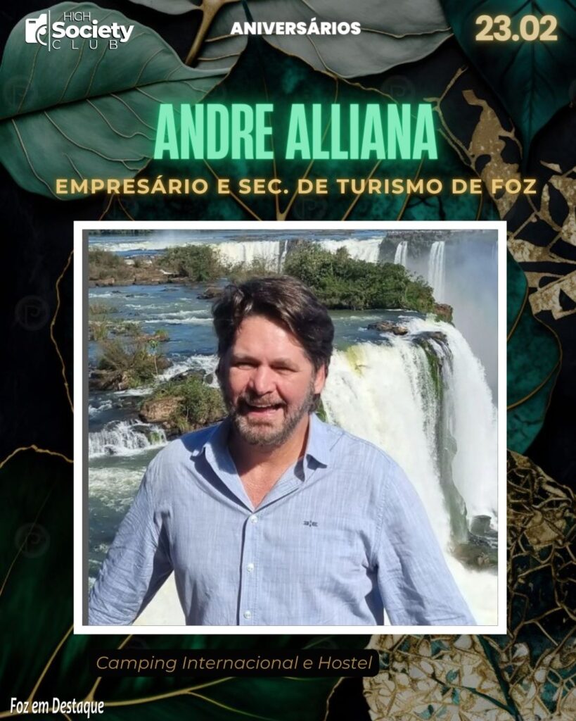 Andre Alliana - Empresário e Secretário de Turismo de Foz  - Camping Internacional e Hostel 
Aniversários 23 de Fevereiro 2024 - Foz em Destaque - 