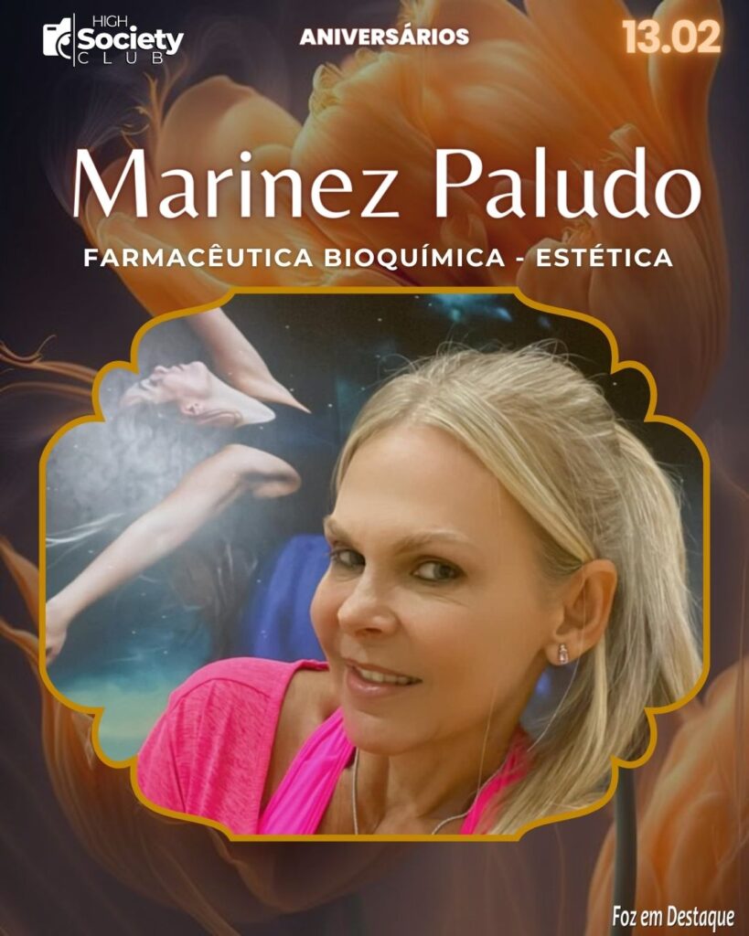 Marinez Paludo - Farmacêutica Bioquímica - Estética Aniversários 12 de Fevereiro 2024 High Society Club Foz em Destaque