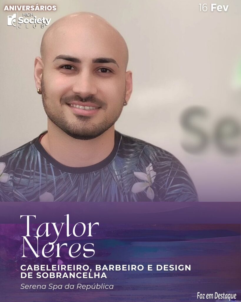 Taylor Neres
Cabeleireiro, Barbeiro e Design de Sobrancelha 
Serena Spa da República Aniversários 16 de Fevereiro 2024 - High Society Club Foz em Destaque