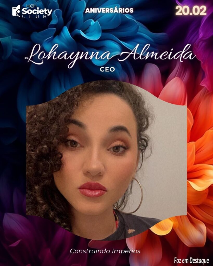 Lohaynna Almeida - 
CEO - Construindo Impérios - High Society Club Foz em Destaque