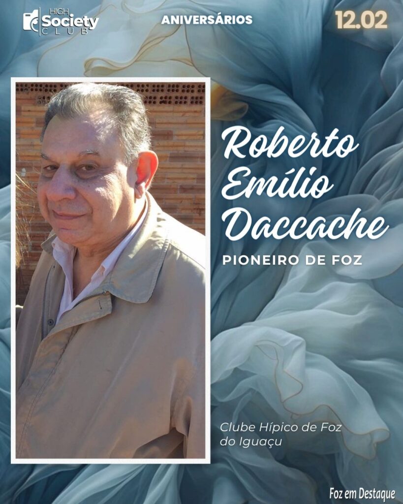 Roberto Emílio Daccache 
Pioneiro de Foz - Clube Hípico de Foz do Iguaçu
Aniversários 12 de Fevereiro 2024 - High Society Club Foz em Destaque