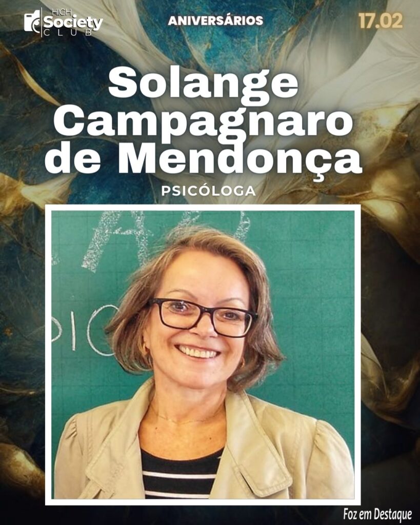 Solange Campagnaro de Mendonça (Sol) - Psicóloga 
Aniversários 17 de Fevereiro 2024  - High Society Club Foz em Destaque