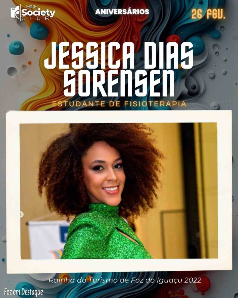 Jessica Dias Sorensen - Estudante de Fisioterapia - Rainha do Turismo de Foz do Iguaçu 2022
Aniversários 26 de Fevereiro 2024  -High Sopciety Club - Foz em Destaquw