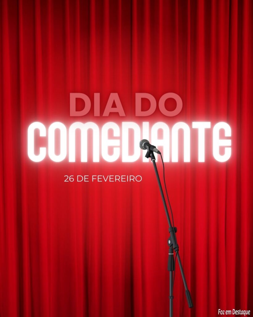 Datas 26 de Fevereiro 2024 - Dia do Comediante - Foz em Destaque