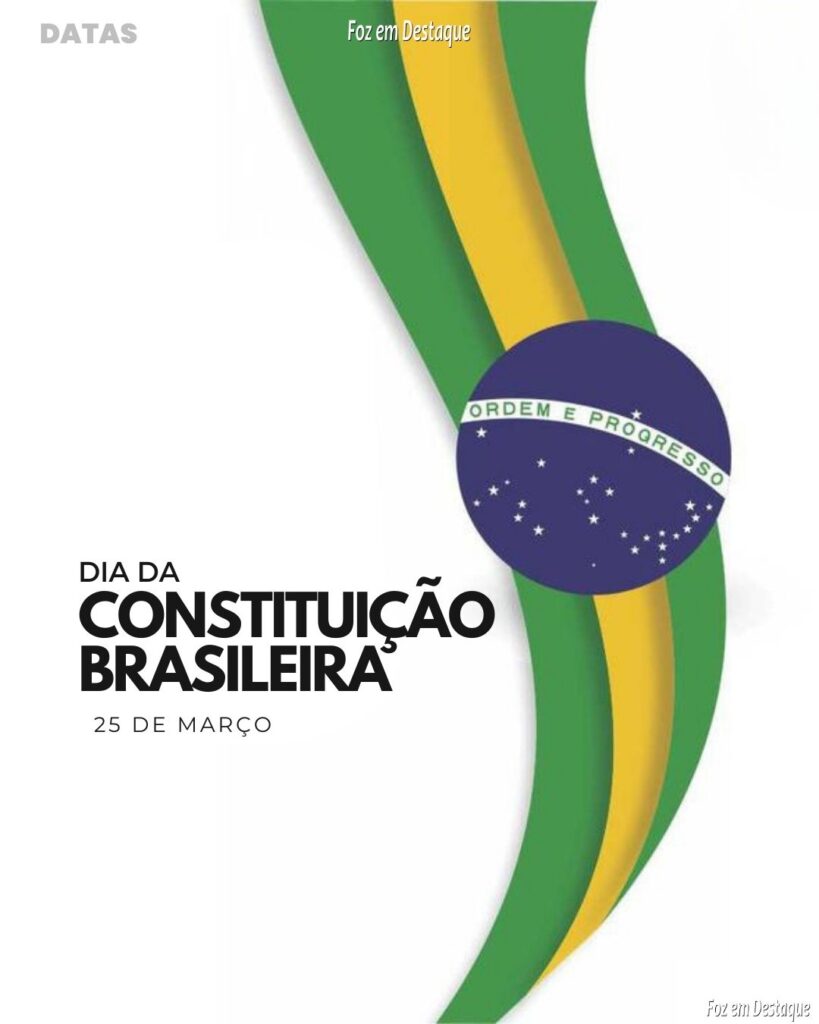 Datas 25 de Março 2024 Foz em Destaque - Dia da Constituição Brasileira