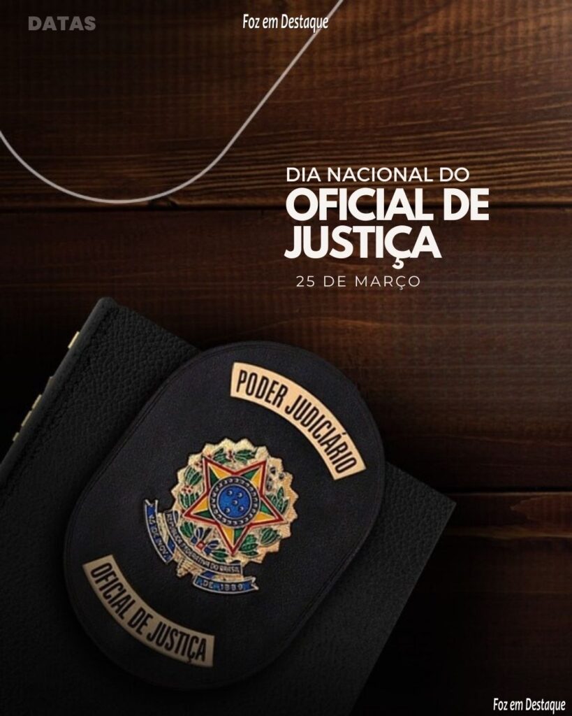 Datas 25 de Março 2024 Foz em Destaque - Dia Nacional do Oficial de Justiça