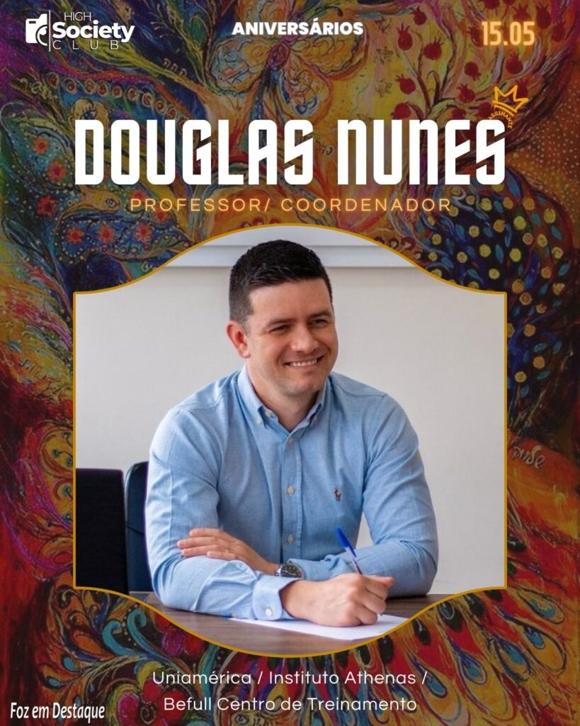 Douglas Nunes - Professor/ Coordenador - Uniamérica / Instituto Athenas / Befull Centro de Treinamento 
High Society Club Foz em Destaque