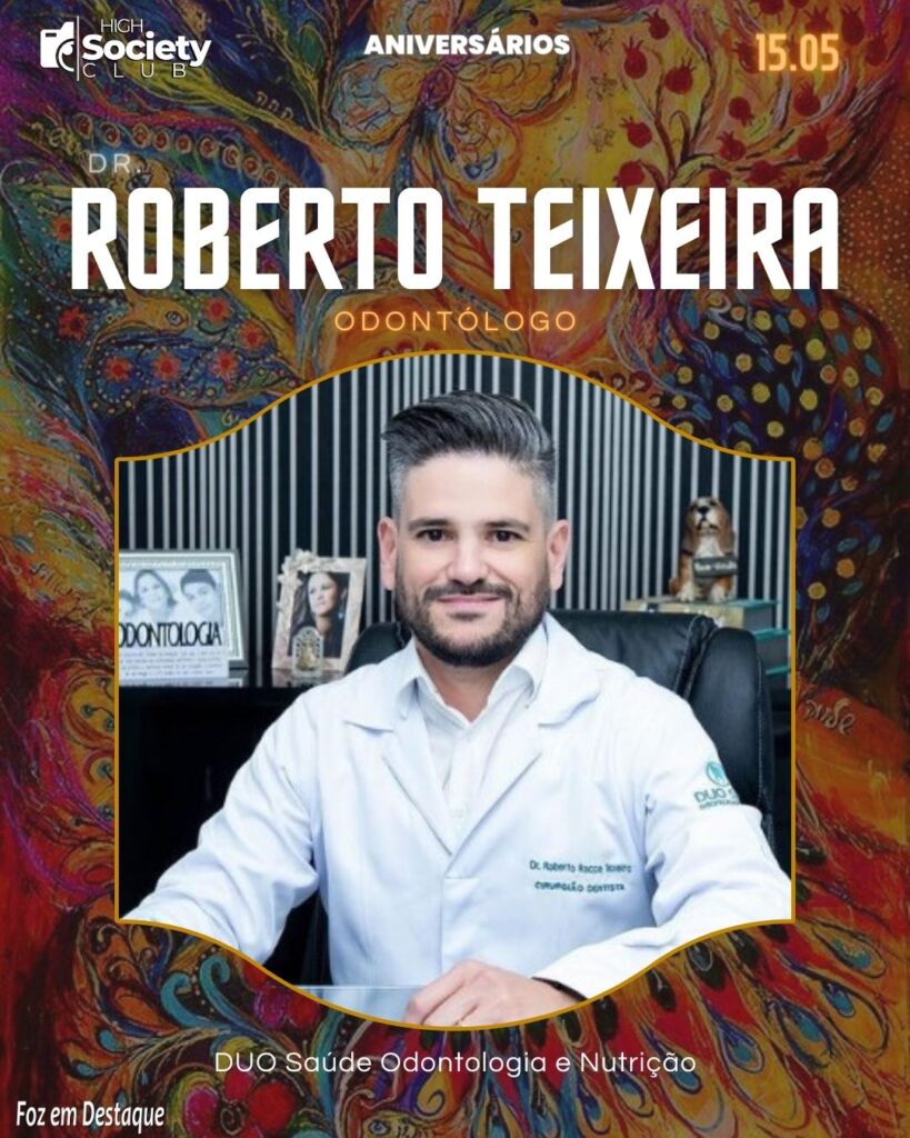 Dr.  Roberto Teixeira - Odontólogo - DUO Saúde Odontologia e Nutrição 
High Society Club Foz em Destaque