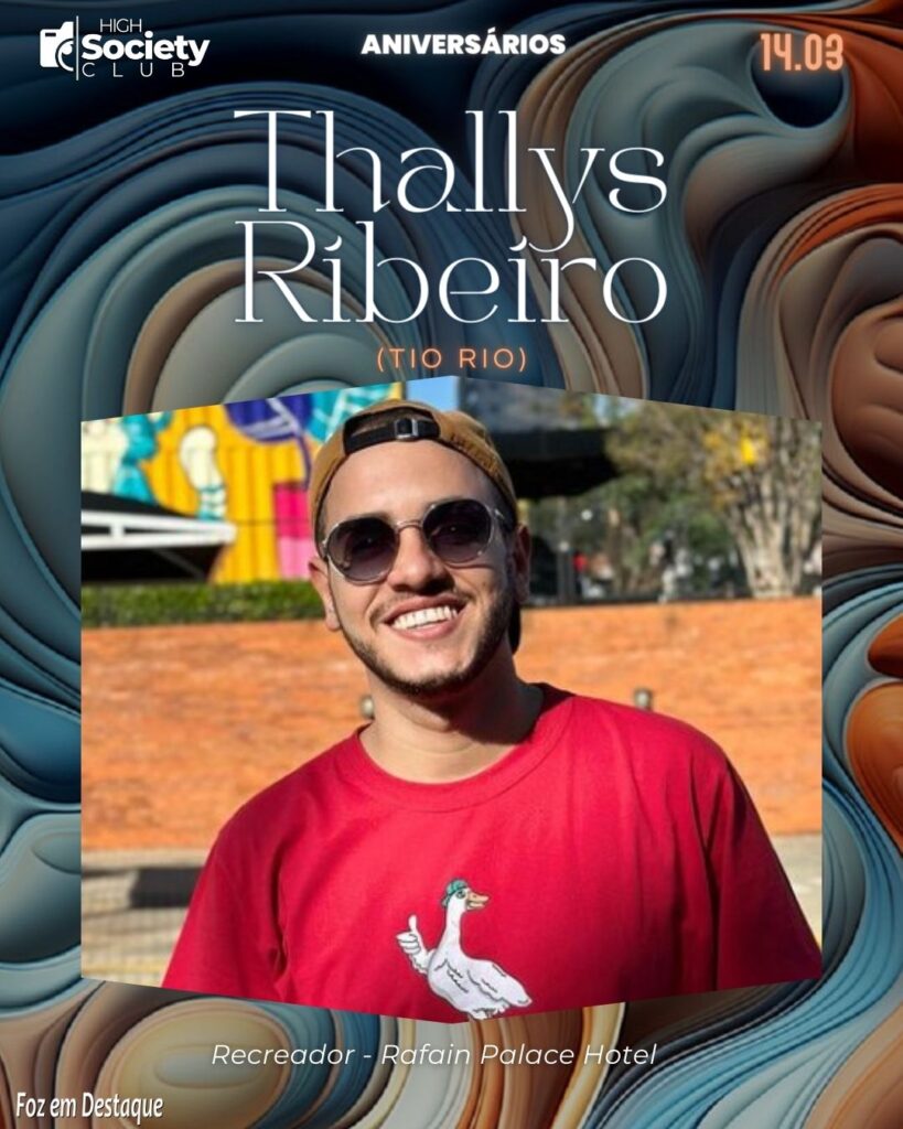 Thallys Ribeiro - Tio Rio
Recreador - Rafain Palace Hotel
High Society Club  Foz em Destaque