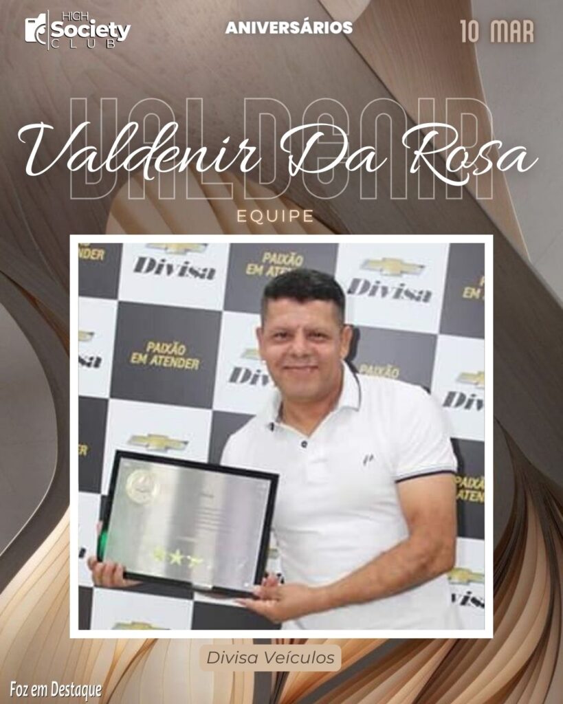 Valdenir Da Rosa - Equipe da Divisa Veículos 
High Society Club Foz em Destaque