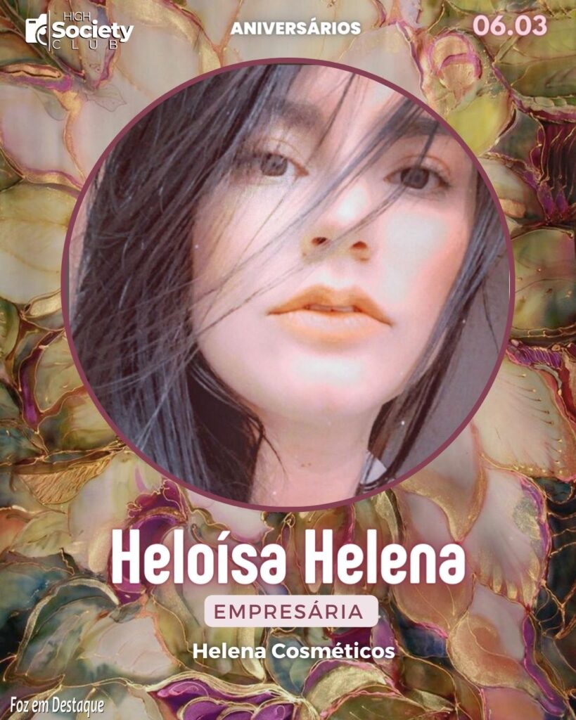 Heloísa Helena - Empresária - Helena Cosméticos 
High Society Club Foz em Destaque