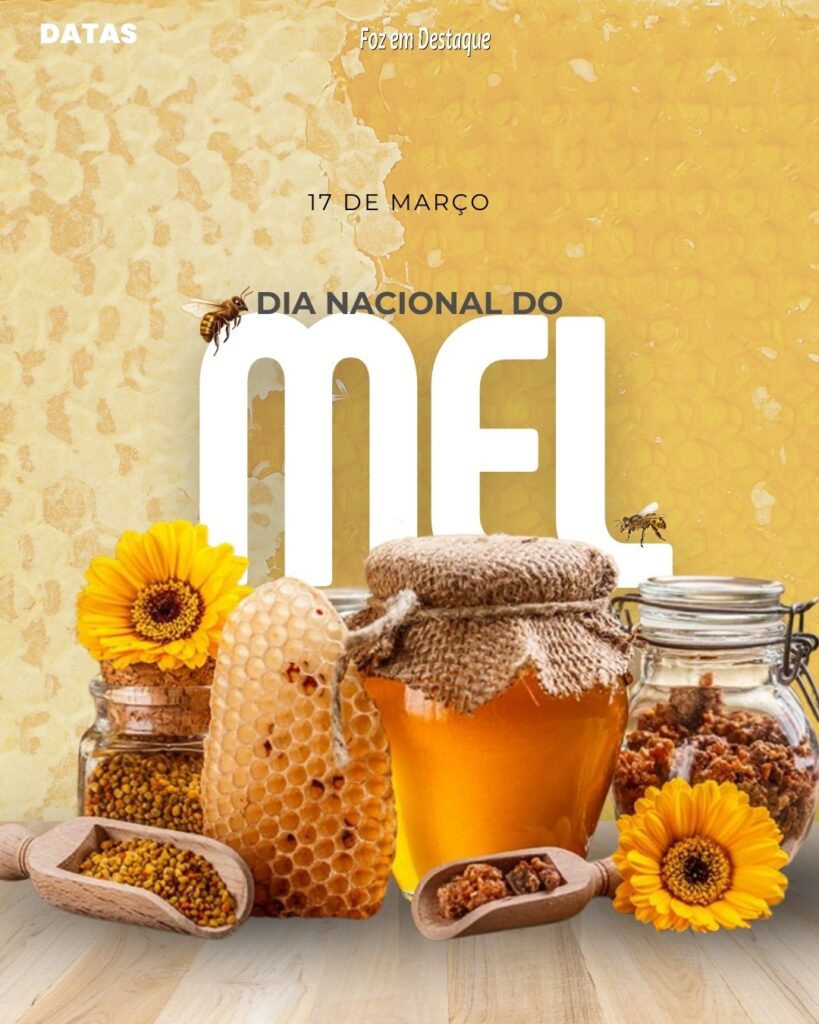 Datas 17 de Março 2024 Foz em Destaque - Dia Nacional do Mel