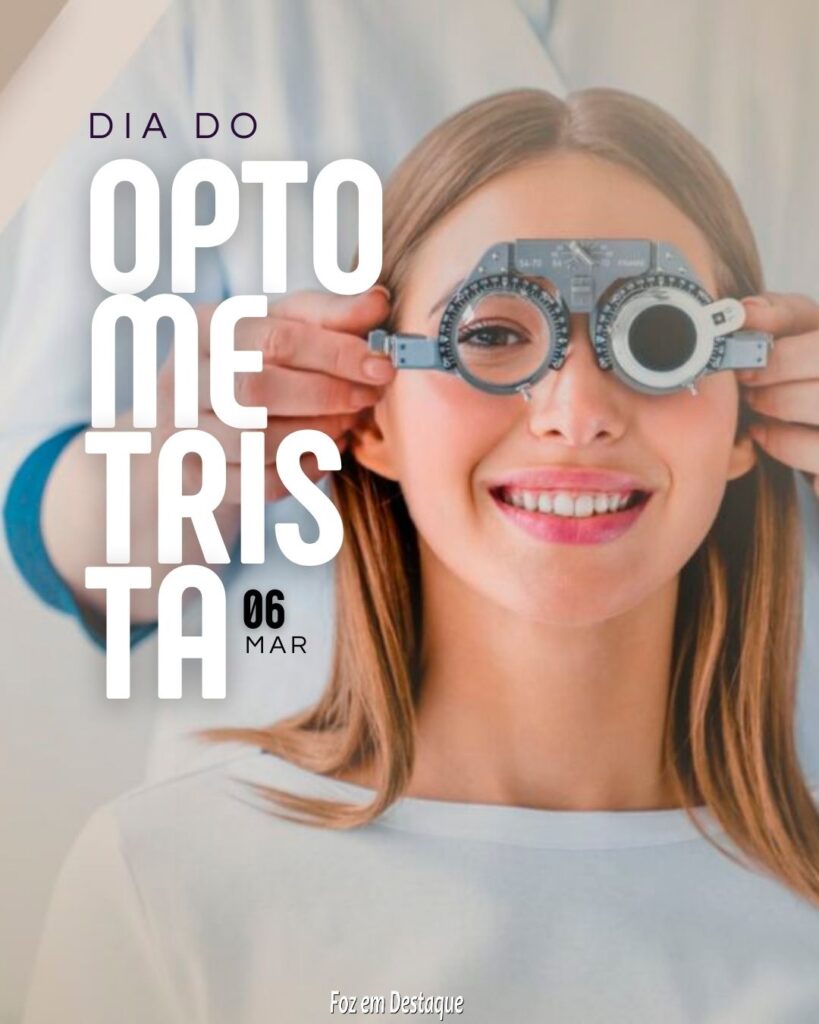 Datas 06 de Março 2024 Foz em Destaque - Dia Internacional do Optometrista