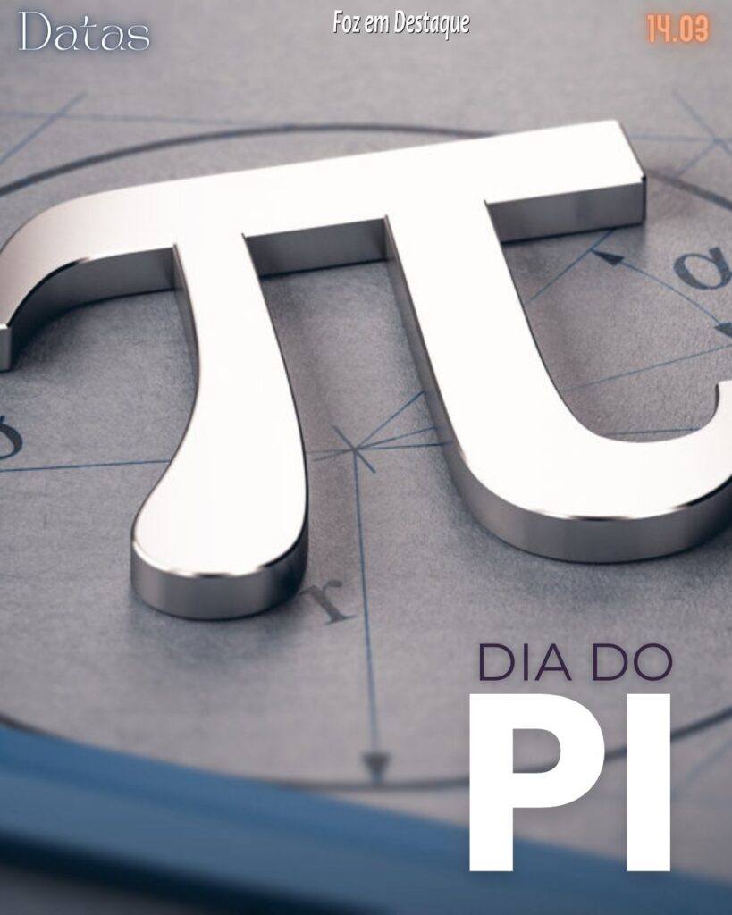 Datas 14 de Março 2024 Foz em Destaque - Dia do Pi (π)