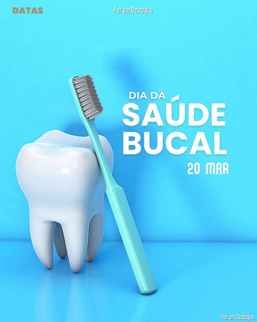 Datas 20 de Março 2024 Foz em Destaque - Dia Mundial da Saúde Bucal