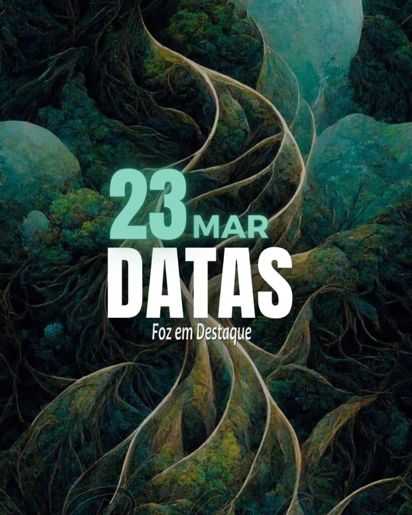 Datas 23 de Março 2024 - Foz em Destaque