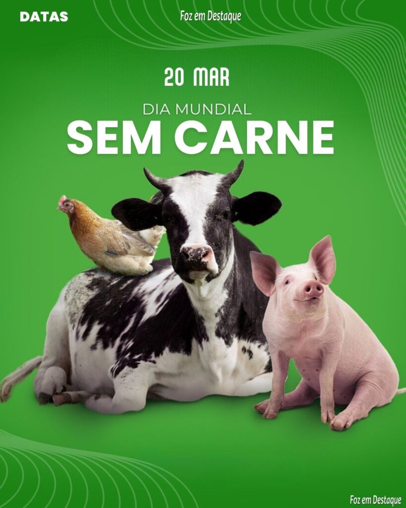 Datas 20 de Março 2024 Foz em Destaque - Dia Mundial sem Carne