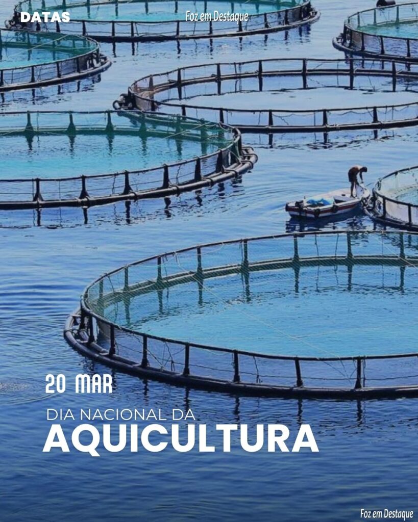 Datas 20 de Março 2024 Foz em Destaque - Dia Nacional da Aquicultura