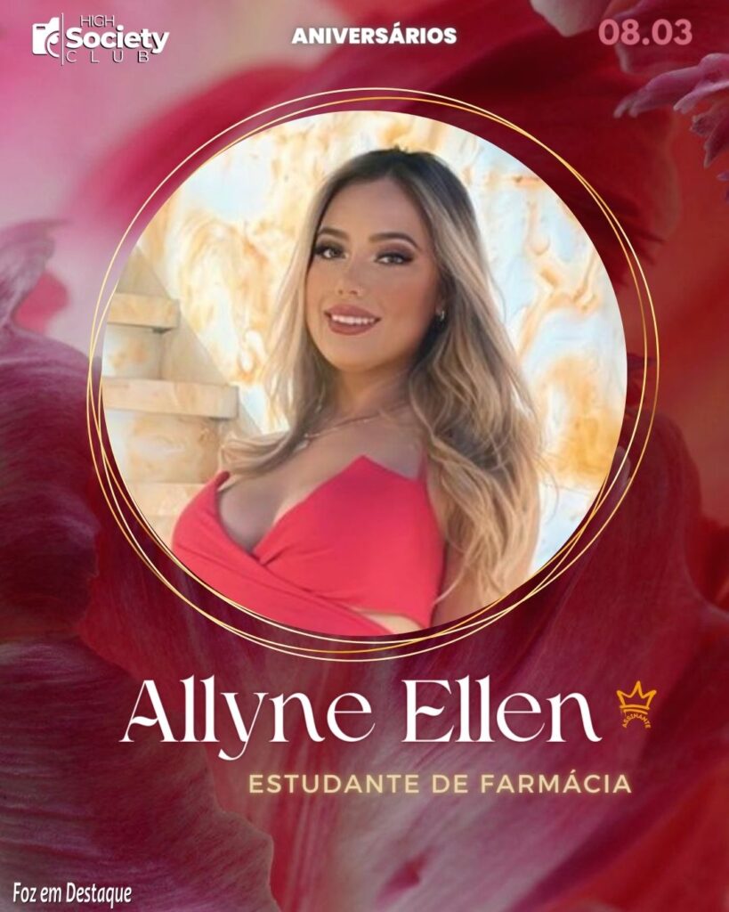 Allyne Ellen  - Estudante de Farmácia
Foz em Destaque High Society Club 