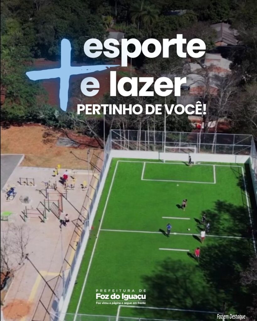 Mais esporte e lazer pertinho de você!  Prefeitura de Foz do Iguaçu