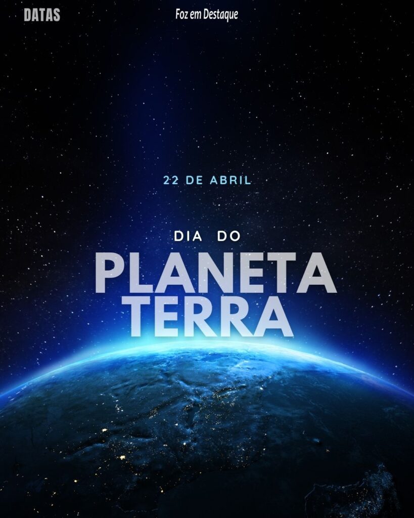 Dia do Planeta Terra
Datas 22 de Abril 2024 Foz em Destaque