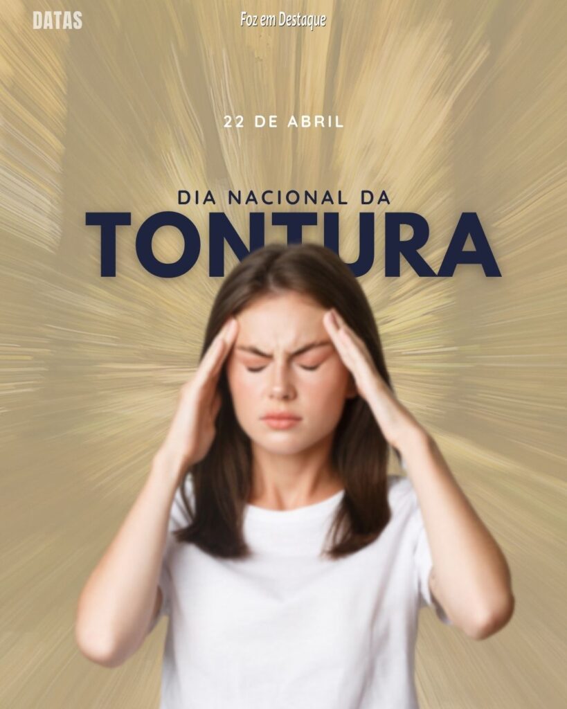 Dia Nacional da Tontura
Datas 22 de Abril 2024 Foz em Destaque