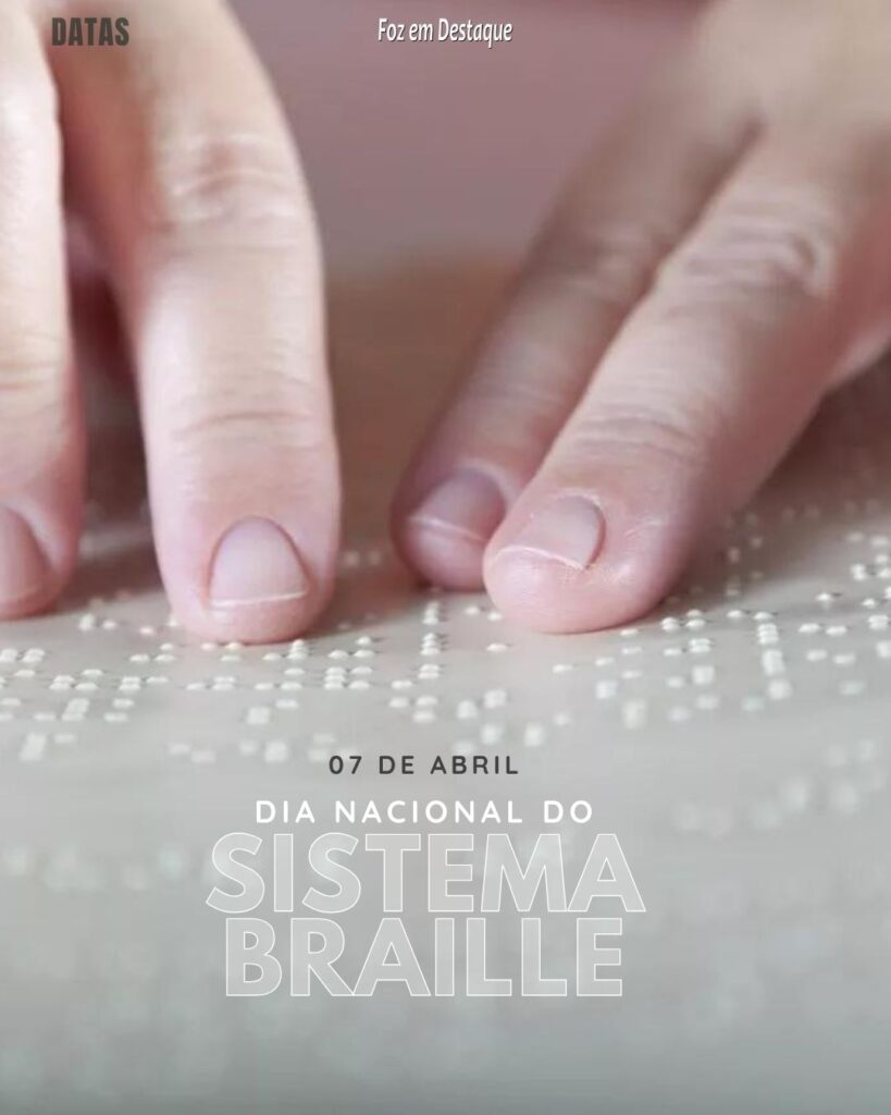 Dia Nacional do Sistema Braille - Datas 08 de Abril 2024 Foz em Destaque 